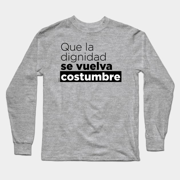 Que la dignidad se vuelva costumbre Long Sleeve T-Shirt by Andreaigv